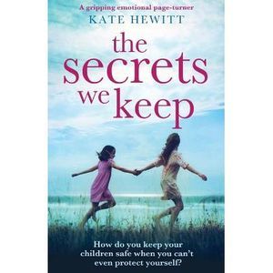 The Secrets We Keep: A gripping emotional page turner -- Kate Hewitt